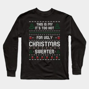 This Is My It's Too Hot For Ugly Christmas Sweater Long Sleeve T-Shirt